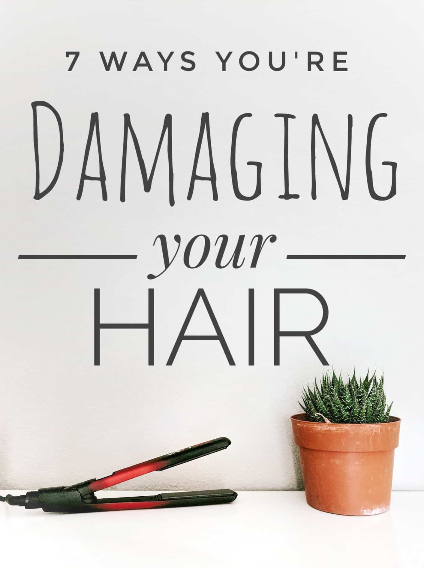 7 Ways You're Damaging Your Hair